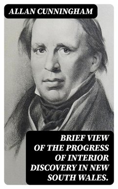 Brief View of the Progress of Interior Discovery in New South Wales. (eBook, ePUB) - Cunningham, Allan
