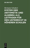 System der Arithmetik und Algebra als Leitfaden für den Unterricht in höheren Schulen (eBook, PDF)