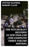 The Witchcraft Delusion in New England (The Complete Three-Volume Edition) (eBook, ePUB)