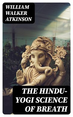 The Hindu-Yogi Science of Breath (eBook, ePUB) - Atkinson, William Walker