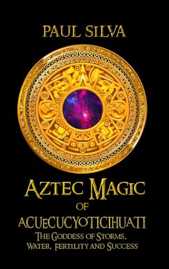 Aztec Magic of Acuecucyoticihuati (eBook, ePUB) - Silva, Paul