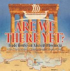 Are We There Yet? : Trade Routes in Ancient Phoenicia   Grade 5 Social Studies   Children's Books on Ancient History (eBook, ePUB)