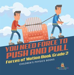 You Need Force to Push and Pull   Forces of Motion Book Grade 2   Children's Physics Books (eBook, ePUB) - Baby