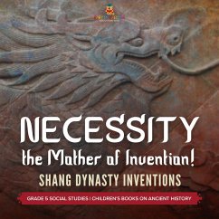 Cover Necessity, the Mother of Invention! : Shang Dynasty Inventions   Grade 5 Social Studies   Children's Books on Ancient History (eBook, ePUB)