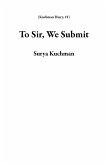 To Sir, We Submit (Kuchman Diary, #1) (eBook, ePUB)