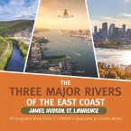 The Three Major Rivers of the East Coast : James, Hudson, St. Lawrence   US Geography Book Grade 5   Children's Geography & Cultures Books (eBook, ePUB)