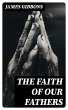 The Faith of Our Fathers (eBook, ePUB) - Bild 1