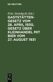 Gaststättengesetz vom 28. April 1930, Gesetz über Kleinhandel mit Bier vom 27. August 1931 (eBook, PDF)