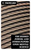 The Hidden Power, and Other Papers upon Mental Science (eBook, ePUB)