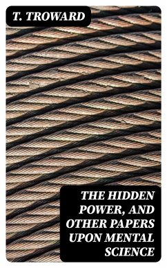 The Hidden Power, and Other Papers upon Mental Science (eBook, ePUB) - Troward, T.