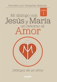 Mi diálogo con Jesús y María. Un retorno al amor (eBook, ePUB)