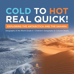 Cold to Hot Real Quick! : Exploring the Antarctica and the Sahara   Geography of the World Grade 6   Children's Geography & Cultures Books (eBook, ePUB) - Baby