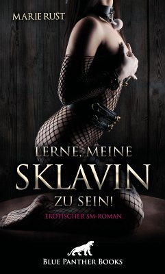 Lerne, meine Sklavin zu sein! Erotischer SM-Roman (eBook, PDF) - Rust, Marie