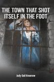 THE TOWN THAT SHOT ITSELF IN THE FOOT (eBook, ePUB) THE TOWN THAT SHOT ITSELF IN THE FOOT (eBook, ePUB)