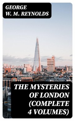 The Mysteries of London (Complete 4 Volumes) (eBook, ePUB) - Reynolds, George W. M.