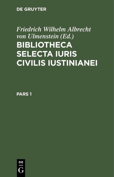 Bibliotheca Selecta Iuris Civilis Iustinianei. Pars 1 (eBook, PDF)