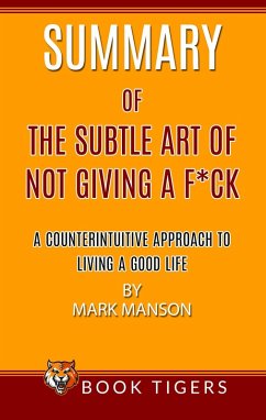 Summary of The Subtle Art Of Not Giving a F*ck A Counterintuitive Approach To Living A Good Life by Mark Manson (Book Tigers Self Help and Success Summaries) (eBook, ePUB) - Tigers, Book