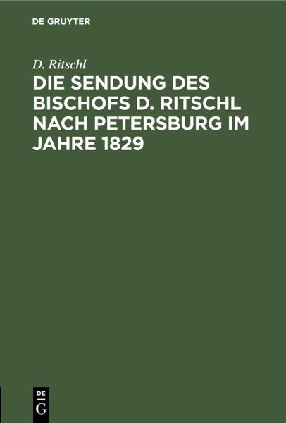 Die Sendung des Bischofs D. Ritschl nach Petersburg im Jahre 1829 (eBook, PDF) Die Sendung des Bischofs D. Ritschl nach Petersburg im Jahre 1829 (eBook, PDF)