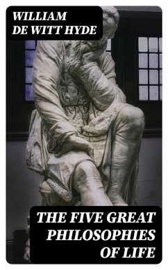 The Five Great Philosophies of Life (eBook, ePUB) - Hyde, William De Witt