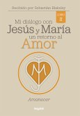 Mi diálogo con Jesús y María. Un retorno al amor (eBook, ePUB)