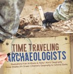 Time Traveling Archaeologists   Realizations from Artifacts & Ruins   World Geography   Social Studies 5th Grade   Children's Geography & Cultures Books (eBook, ePUB)