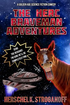 The Herc Braveman Adventures - A Golden Age Science Fiction Comedy (eBook, ePUB) - Stroganoff, Herschel K.