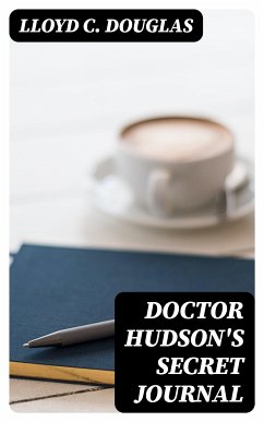 Doctor Hudson's Secret Journal (eBook, ePUB) - Douglas, Lloyd C.