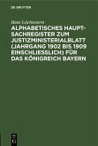 Alphabetisches Haupt-Sachregister zum Justizministerialblatt (Jahrgang 1902 bis 1909 einschließlich) für das Königreich Bayern (eBook, PDF)