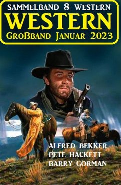 Wildwest Großband Januar 2023: Sammelband 8 Western (eBook, ePUB) - Bekker, Alfred; Gorman, Barry; Hackett, Pete