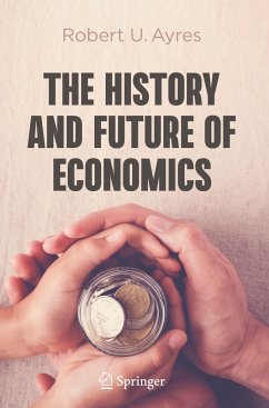 The History and Future of Economics - Ayres, Robert U.