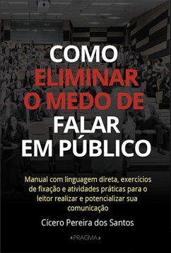 Como eliminar o medo de falar em público (eBook, ePUB) - dos Santos, Cícero Pereira