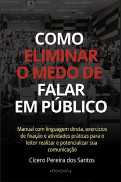 Como eliminar o medo de falar em público (eBook, ePUB) - Pereira, Cícero