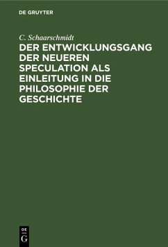 Der Entwicklungsgang der neueren Speculation als Einleitung in die Philosophie der Geschichte (eBook, PDF) - Schaarschmidt, C.