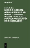 Die Reichsgesetzgebung über Münz- und Notenbankwesen, Papiergeld, Prämienpapiere und Reichsschulden (eBook, PDF)