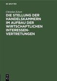 Die Stellung der Handelskammern im Aufbau der wirtschaftlichen Interessenvertretungen (eBook, PDF)