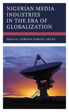 Nigerian Media Industries in the Era of Globalization (eBook, ePUB) Nigerian Media Industries in the Era of Globalization (eBook, ePUB)