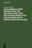 Schleiermachers Reden über die Religion und ihre Nachwirkungen auf die evangelische Kirche Deutschlands (eBook, PDF)