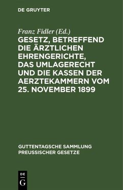 Cover Gesetz, betreffend die ärztlichen Ehrengerichte, das Umlagerecht und die Kassen der Aerztekammern vom 25. November 1899 (eBook, PDF)