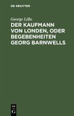 Der Kaufmann von Londen, oder Begebenheiten Georg Barnwells (eBook, PDF)