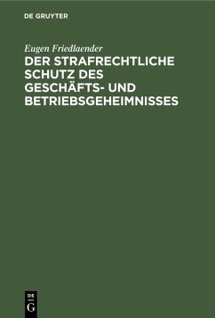 Der strafrechtliche Schutz des Geschäfts- und Betriebsgeheimnisses (eBook, PDF) - Friedlaender, Eugen