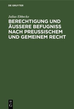Berechtigung und äußere Befugniß nach Preußischem und gemeinem Recht (eBook, PDF) - Ebbecke, Julius