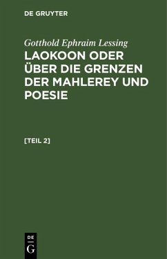 Gotthold Ephraim Lessing: Laokoon oder über die Grenzen der Mahlerey und Poesie. [Teil 2] (eBook, PDF) - Lessing, Gotthold Ephraim