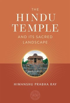 The Hindu Temple and Its Sacred Landscape (eBook, ePUB) - Ray, Himanshu Prabha