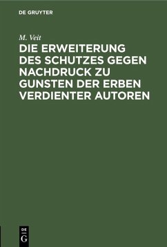 Die Erweiterung des Schutzes gegen Nachdruck zu Gunsten der Erben verdienter Autoren (eBook, PDF) - Veit, M.