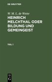 W. M. L. de Wette: Heinrich Melchthal oder Bildung und Gemeingeist. Teil 1 (eBook, PDF) W. M. L. de Wette: Heinrich Melchthal oder Bildung und Gemeingeist. Teil 1 (eBook, PDF)