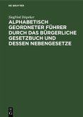Alphabetisch geordneter Führer durch das Bürgerliche Gesetzbuch und dessen Nebengesetze (eBook, PDF)
