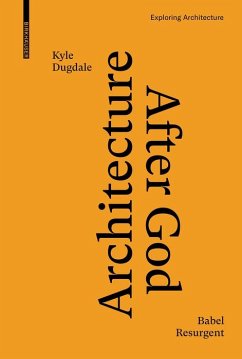 Architecture after God (eBook, PDF) - Dugdale, Kyle