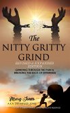 The Nitty Gritty Grind Revised & Expanded Edition: Grinding Through The Pain & Breaking the Back of Bitterness (1, #2) (eBook, ePUB)