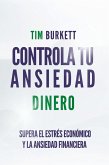 Controla Tu Ansiedad Dinero - Supera El Estrés Económico Y La Ansiedad Financiera (eBook, ePUB)