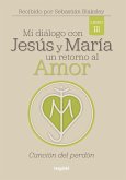 Mi diálogo con Jesús y María. Un retorno al amor (eBook, ePUB)
